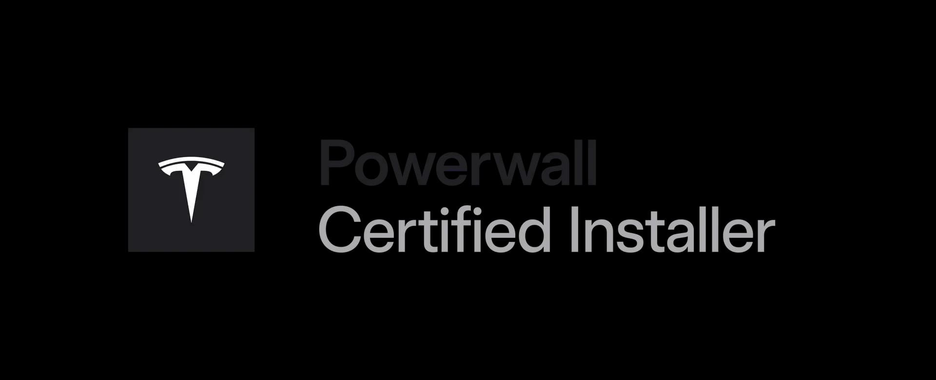 Black background with the Tesla logo on the left. Text reads "Powerwall Certified Installer" in gray, conveying professionalism and expertise.